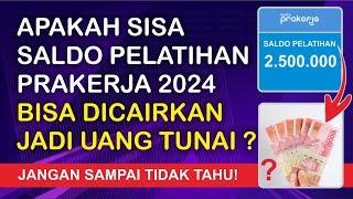 APAKAH SISA SALDO PELATIHAN PRAKERJA BISA DICAIRKAN JADI UANG TUNAI? | PRAKERJA 2024