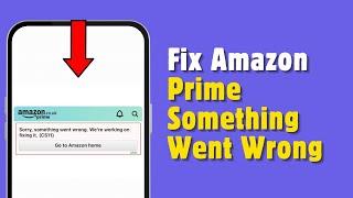 Amazon Prime Something Went Wrong issue fix | Amazon Prime app issues