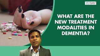 Dr Shivam Gupta - What are the new treatment modalities in dementia?