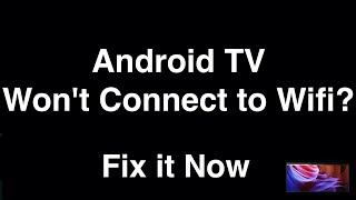 Android TV won't Connect to Wifi  -  Fix it Now