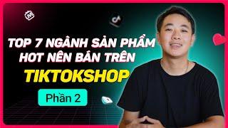 Tiktokshop TOP 7 NGÀNH SẢN PHẨM HOT nên bán l Hoàng Học