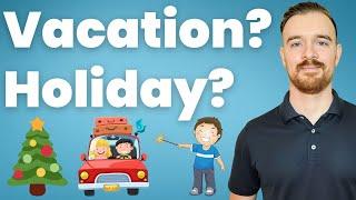 How to use the words HOLIDAY and VACATION correctly in English (US and UK)