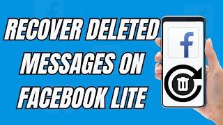 How To Recover Deleted Messages On Facebook Lite (NEW)