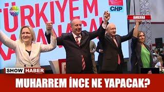 Muharrem İnce ne yapacak?