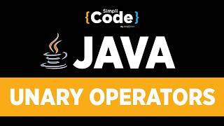 Java Tutorial For Beginners | Unary Operators In Java | Java Operators Explained | SimpliCode