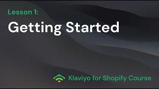 Klaviyo For Shopify Course - Lesson 1: Getting Started