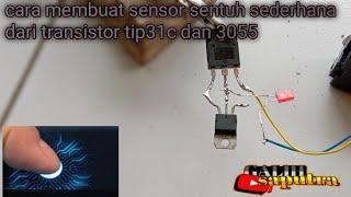 cara membuat sensor sentuh sederhana tip3055 dan tip 31c.[karya galih saputra]