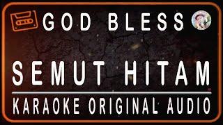 GOD BLESS - SEMUT HITAM - KARAOKE ORIGINAL SOUND