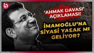 Ekrem İmamoğlu'na siyasi yasak mı geliyor? Murat Ongun'dan 'Ahmak Davası' açıklaması!