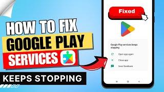 How to Fix Google Play Services Keeps Stopping in Android 