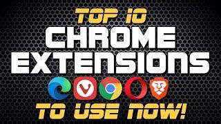 Top 10 Best Chrome Extensions to Use Now!