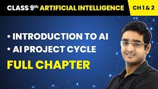 Class 9 Artificial Intelligence Chapter 1 & 2 | Introduction to AI | AI Project Cycle - Full Chapter