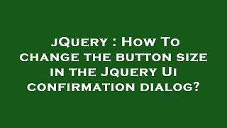 jQuery : How To change the button size in the Jquery Ui confirmation dialog?