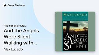And the Angels Were Silent: Walking with Christ… by Max Lucado · Audiobook preview