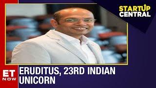 India's 23rd Unicorn, Eruditus | Startup Central