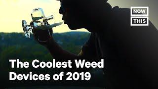 The Coolest Weed Devices of 2019 | NowThis