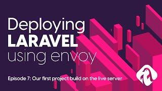 EP7/13 - First project build on the live server - Deploying Laravel with Envoy