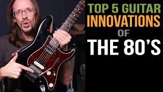 Top Five Guitar Innovations of the 80's