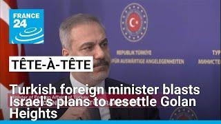 Turkish foreign minister blasts Israel's plans to resettle Golan Heights • FRANCE 24 English