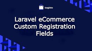 Laravel eCommerce Custom Registration Fields Configuration and Workflow.