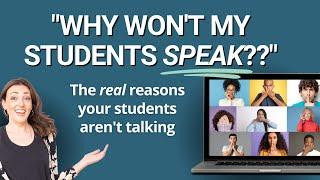 Why Won't My Students SPEAK?? (How to get your students talking)