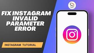 How to Fix Instagram Invalid Parameter Error