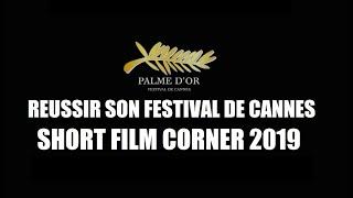 FESTIVAL DE CANNES 2019 : REUSSIR SON FESTIVAL au SHORT FILM CORNER