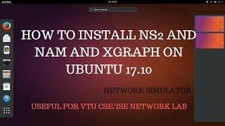 How to install Network Simulator (NS2,NAM,xgraph)on UBUNTU 17.10(2017) | VTU CSE/ISE (NP LAB)