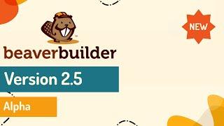 What's coming to Beaver Builder version 2.5 (a look at Alpha version1)