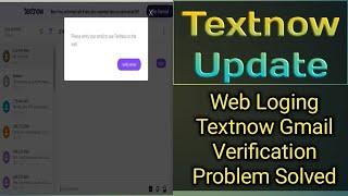 Web-Loging Textnow Gmail Verification Problem Solved | Textnow Update Method | Textnow Verification