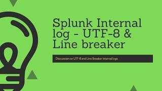 Troubleshooting Splunk(Part 4) : Splunk internal log analysis for data parsing(utf-8,line breaker)