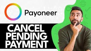How To Cancel Pending Payment On Payoneer (2024)
