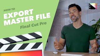 How to Export Master Files in Final Cut Pro X