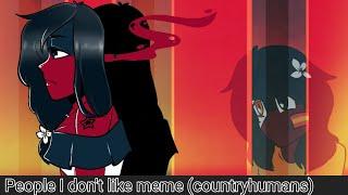 (Old)People I don't like meme (AU) (Countryhumans Animation meme)(read desc)