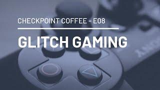 CHECKPOINT COFFEE E08 - GLITCH GAMING