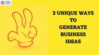 3 UNIQUE WAYS TO GENERATE BUSINESS IDEAS |DEVANSH LAKHANI