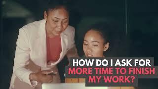 How Do I Ask for More Time to Finish My Work?