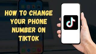 How to Change Your Phone Number on TikTok 2024 (Easy Update! )