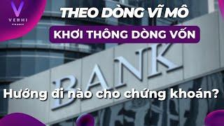 KHƠI THÔNG DÒNG VỐN NGÂN HÀNG - Hướng đi nào cho chứng khoán | TẬP 14 | THEO DÒNG VĨ MÔ