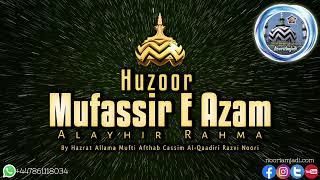 Huzoor Mufassir E Azam (Alayhir Rahma) By Allama Mufti Afthab Cassim Al-Qaadiri