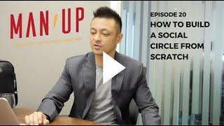 How To Build A Social Circle From Scratch - The Man Up Show, Ep. 20 (Updated)