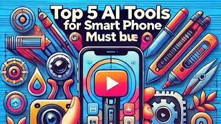 Top 5 AI Apps Every Mobile User Must Have in 2024 | Revolutionize Your Smartphone!