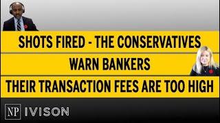 Shots fired - the Conservatives warn bankers their transaction fees are too high