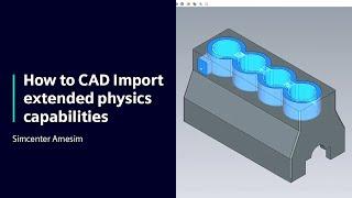 HOW TO CAD Import extended physics capabilities in Simcenter Amesim | Tutorial