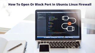 How To Open Or Block Port In Ubuntu Linux