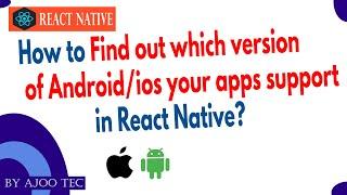 How to Find out which version of Android/ios your apps support in React Native? || in Hindi