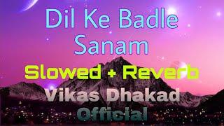 Dil Ke Badle Sanam | Kyon Ki | Alka Yagnik & Udit Narayan | Slowed And Reverb |Vikas Dhakad Official