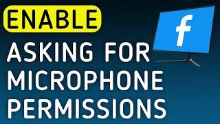 How To Enable Asking For Microphone Permissions In Facebook On PC (New Update)