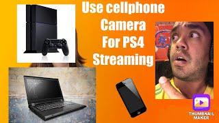 HOW TO STREAM ON PS4 WITH A PHONE CAMERA