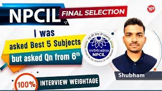 Asked 5 favorite subjects, but asked question from 6th | Shubham sharing NPCIL selection experience